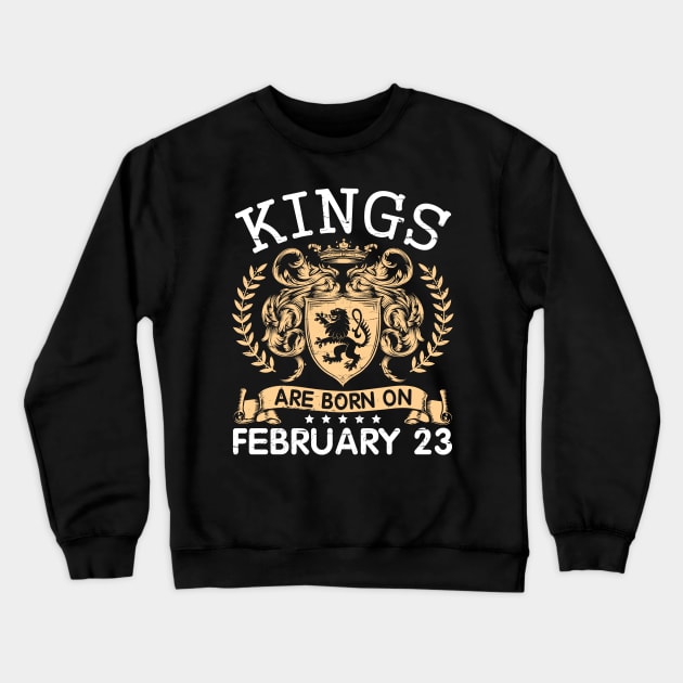 Kings Are Born On February 23 Happy Birthday To Me You Papa Daddy Uncle Brother Husband Cousin Son Crewneck Sweatshirt by bakhanh123